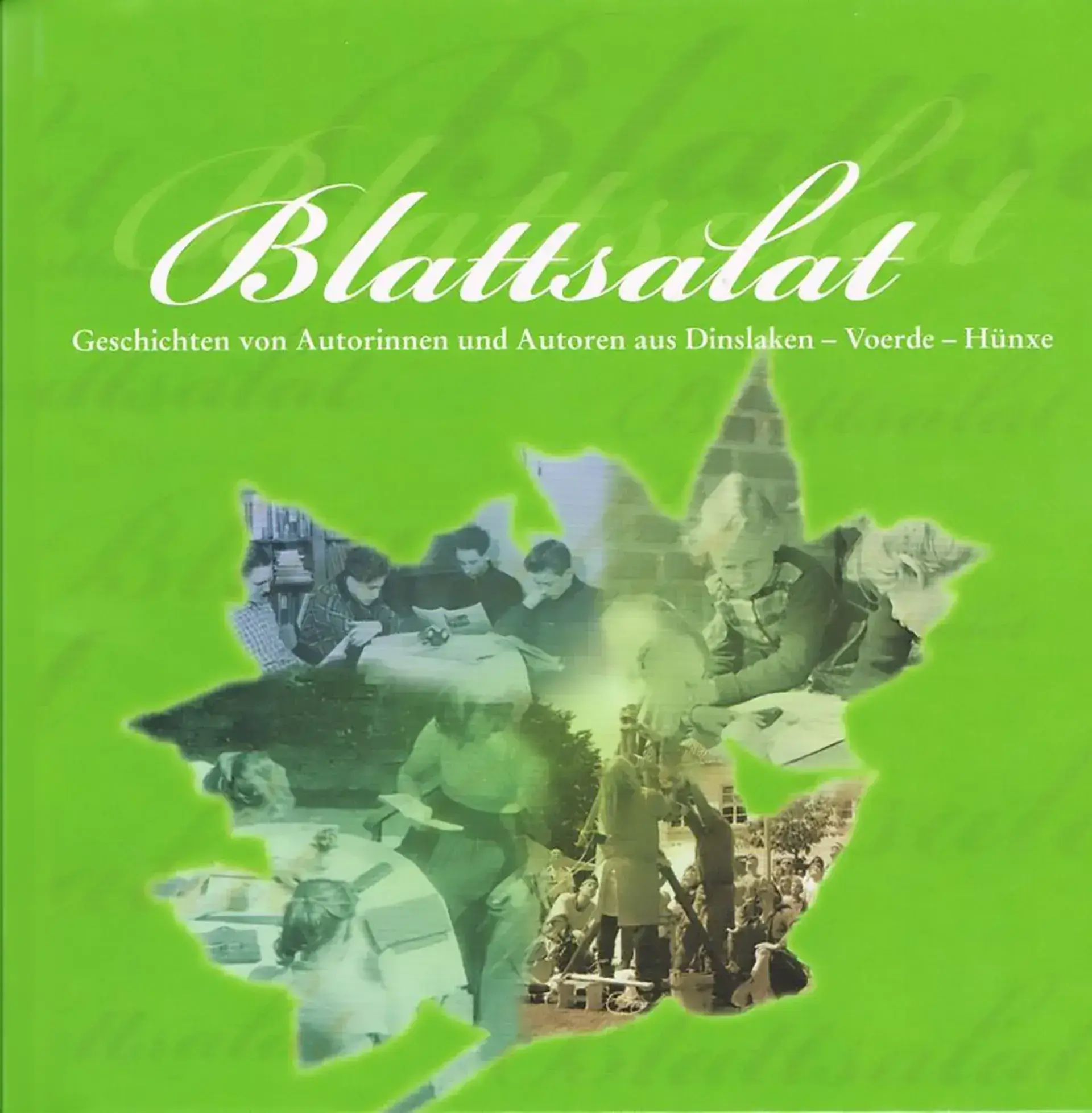 Cover - Blattsalat - Geschichten für Dinslaken – Voerde - Hünxe als Beitrag zur Kulturhauptstadt Ruhr 2010 - von Autorinnen und Autoren aus Dinslaken Voerde und Hünxe Cover - Blattsalat - Geschichten für Dinslaken – Voerde - Hünxe als Beitrag zur Kulturhauptstadt Ruhr 2010 - von Autorinnen und Autoren aus Dinslaken Voerde und Hünxe